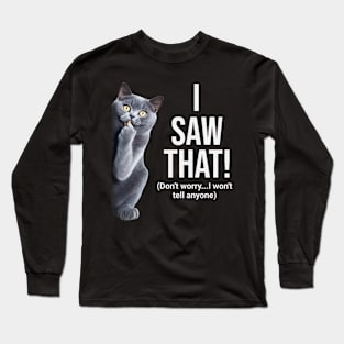 Funny Cat Saying I saw that Long Sleeve T-Shirt